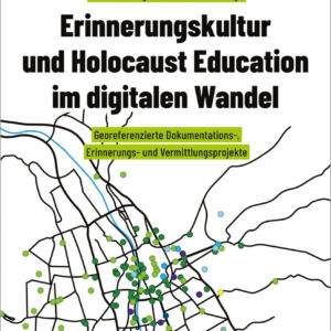 Cover von Sammelband Erinnerungskultur und Holocaust Education im digitalen Wandel